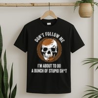 Don't Follow Me I Do Stupid Stuff Mudding ATV Four Wheeler T-Shirt
