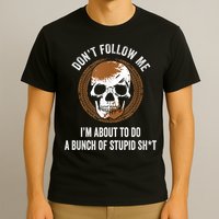 Don't Follow Me I Do Stupid Stuff Mudding ATV Four Wheeler T-Shirt