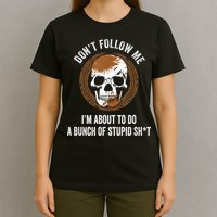 Don't Follow Me I Do Stupid Stuff Mudding ATV Four Wheeler T-Shirt