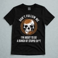 Don't Follow Me I Do Stupid Stuff Mudding ATV Four Wheeler T-Shirt