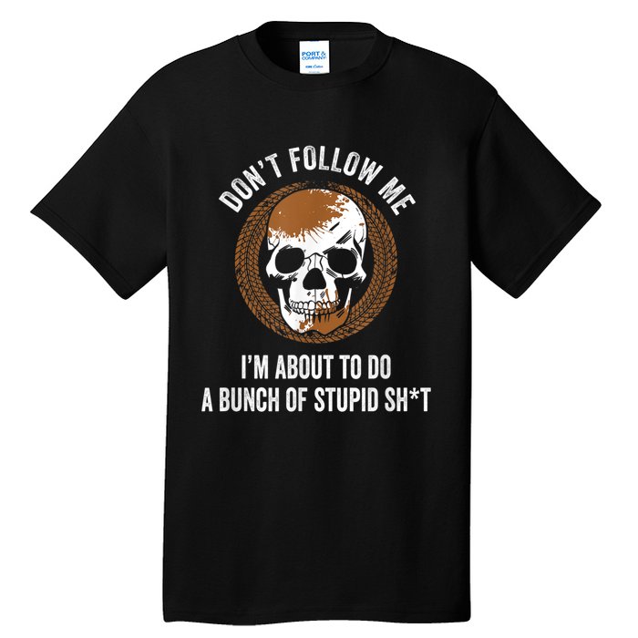 Don't Follow Me I Do Stupid Stuff Mudding ATV Four Wheeler Tall T-Shirt