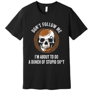 Don't Follow Me I Do Stupid Stuff Mudding ATV Four Wheeler Premium T-Shirt