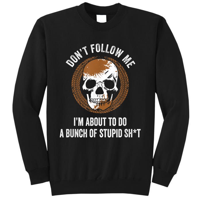 Don't Follow Me I Do Stupid Stuff Mudding ATV Four Wheeler Tall Sweatshirt