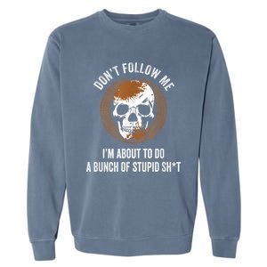 Don't Follow Me I Do Stupid Stuff Mudding ATV Four Wheeler Garment-Dyed Sweatshirt