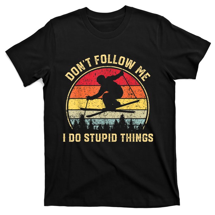 Don't Follow Me I Do Stupid Things Funny Gift For Retro Vintage Skiing Gift T-Shirt