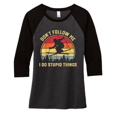 Don't Follow Me I Do Stupid Things Funny Gift For Retro Vintage Skiing Gift Women's Tri-Blend 3/4-Sleeve Raglan Shirt