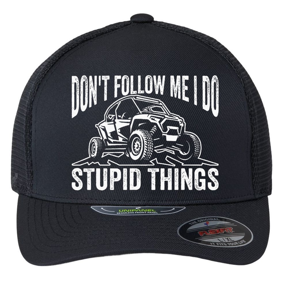 DonT Follow Me I Do Stupid Things Classic Utv Car Driver Flexfit Unipanel Trucker Cap