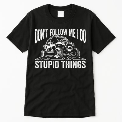 DonT Follow Me I Do Stupid Things Classic Utv Car Driver Tall T-Shirt