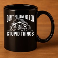 DonT Follow Me I Do Stupid Things Classic Utv Car Driver 11oz C Handle Ceramic Mug