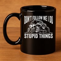 DonT Follow Me I Do Stupid Things Classic Utv Car Driver 11oz C Handle Ceramic Mug