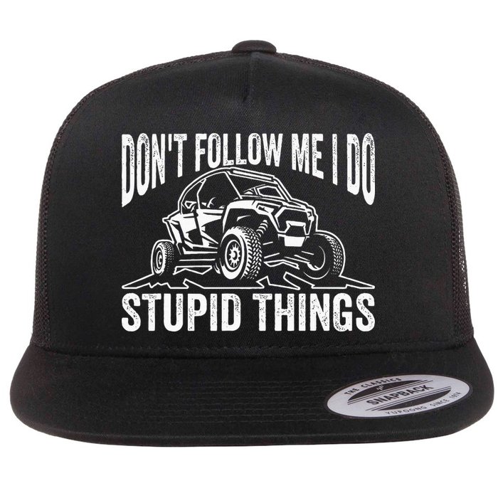 DonT Follow Me I Do Stupid Things Classic Utv Car Driver Flat Bill Trucker Hat