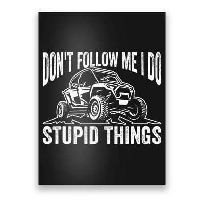 DonT Follow Me I Do Stupid Things Classic Utv Car Driver Poster