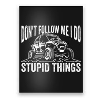DonT Follow Me I Do Stupid Things Classic Utv Car Driver Poster