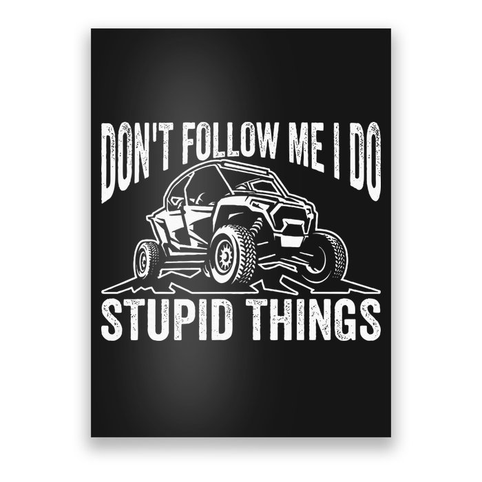 DonT Follow Me I Do Stupid Things Classic Utv Car Driver Poster