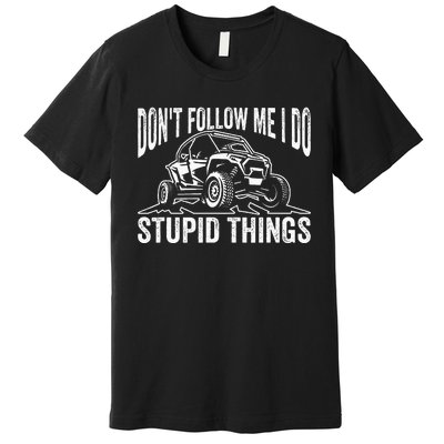 DonT Follow Me I Do Stupid Things Classic Utv Car Driver Premium T-Shirt