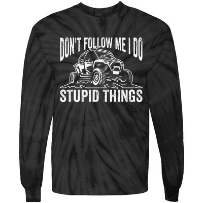 DonT Follow Me I Do Stupid Things Classic Utv Car Driver Tie-Dye Long Sleeve Shirt