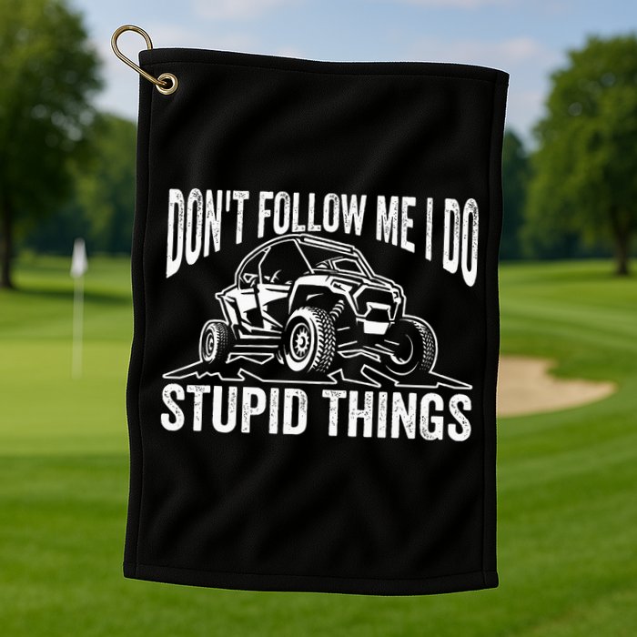 DonT Follow Me I Do Stupid Things Classic Utv Car Driver Golf Towel