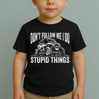 DonT Follow Me I Do Stupid Things Classic Utv Car Driver Toddler T-Shirt