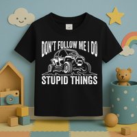 DonT Follow Me I Do Stupid Things Classic Utv Car Driver Toddler T-Shirt
