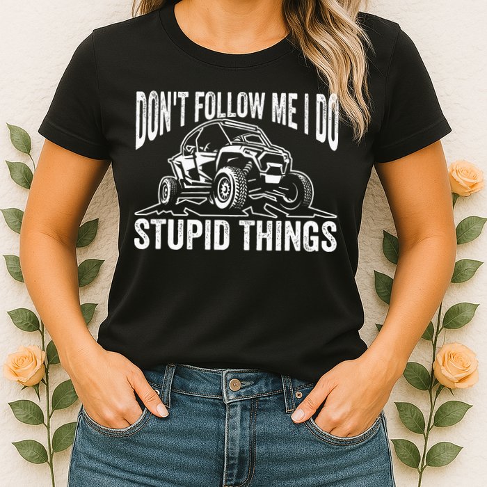 DonT Follow Me I Do Stupid Things Classic Utv Car Driver Womens T-Shirt