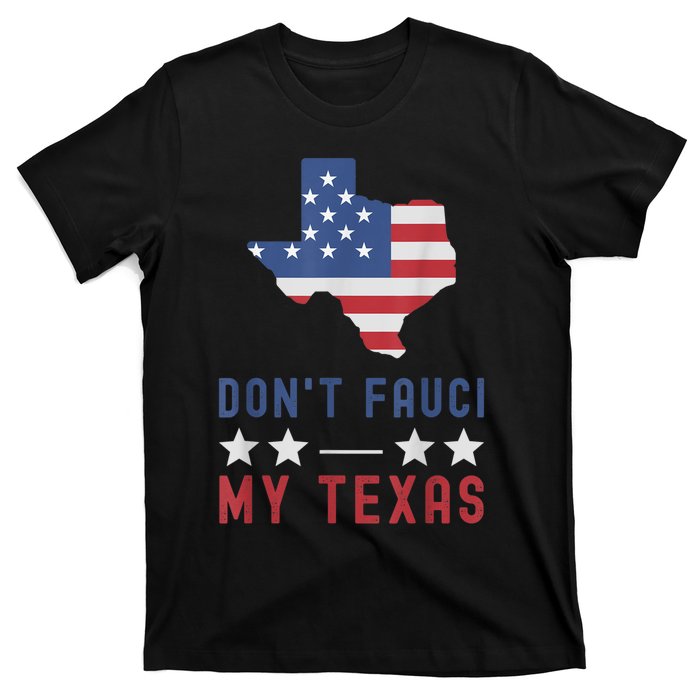 Don't Fauci My Texas USA Flag American Patriot Funny T-Shirt