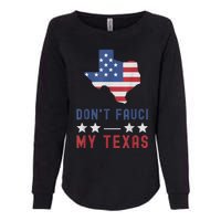 Don't Fauci My Texas USA Flag American Patriot Funny Womens California Wash Sweatshirt