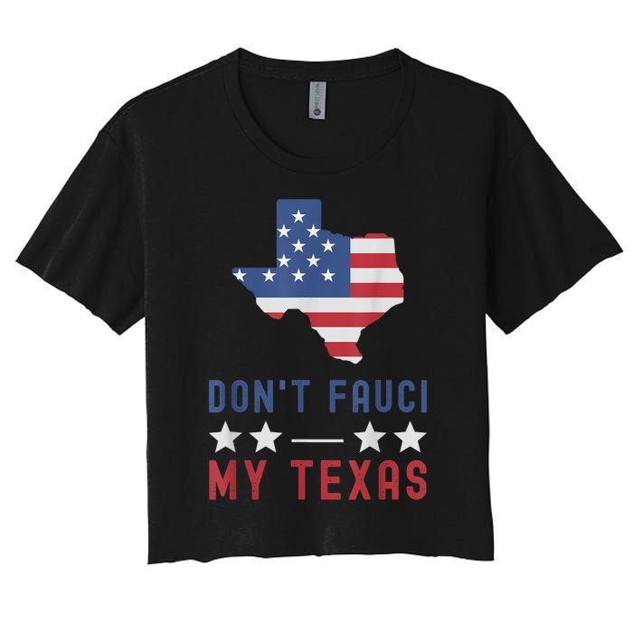 Don't Fauci My Texas USA Flag American Patriot Funny Women's Crop Top Tee