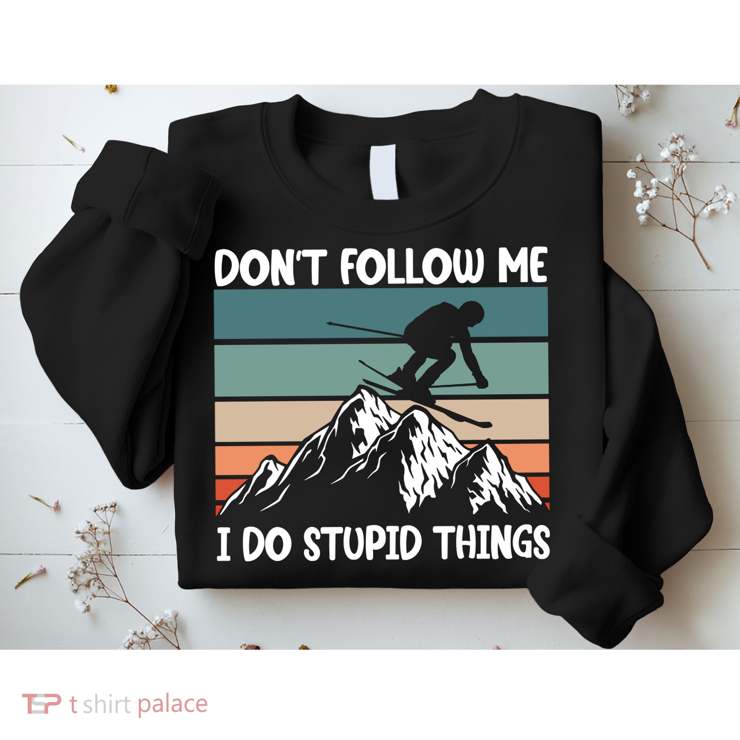 Don't Follow Me I Do Stupid Things Funny Skiing Sweatshirt