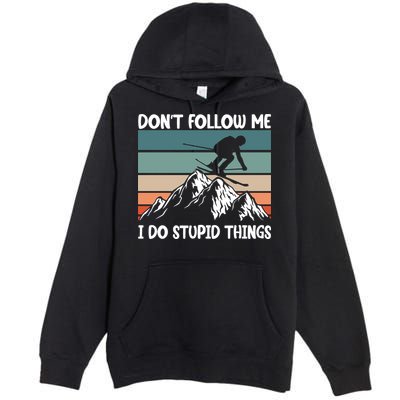 Don't Follow Me I Do Stupid Things Funny Skiing Premium Pullover Hoodie