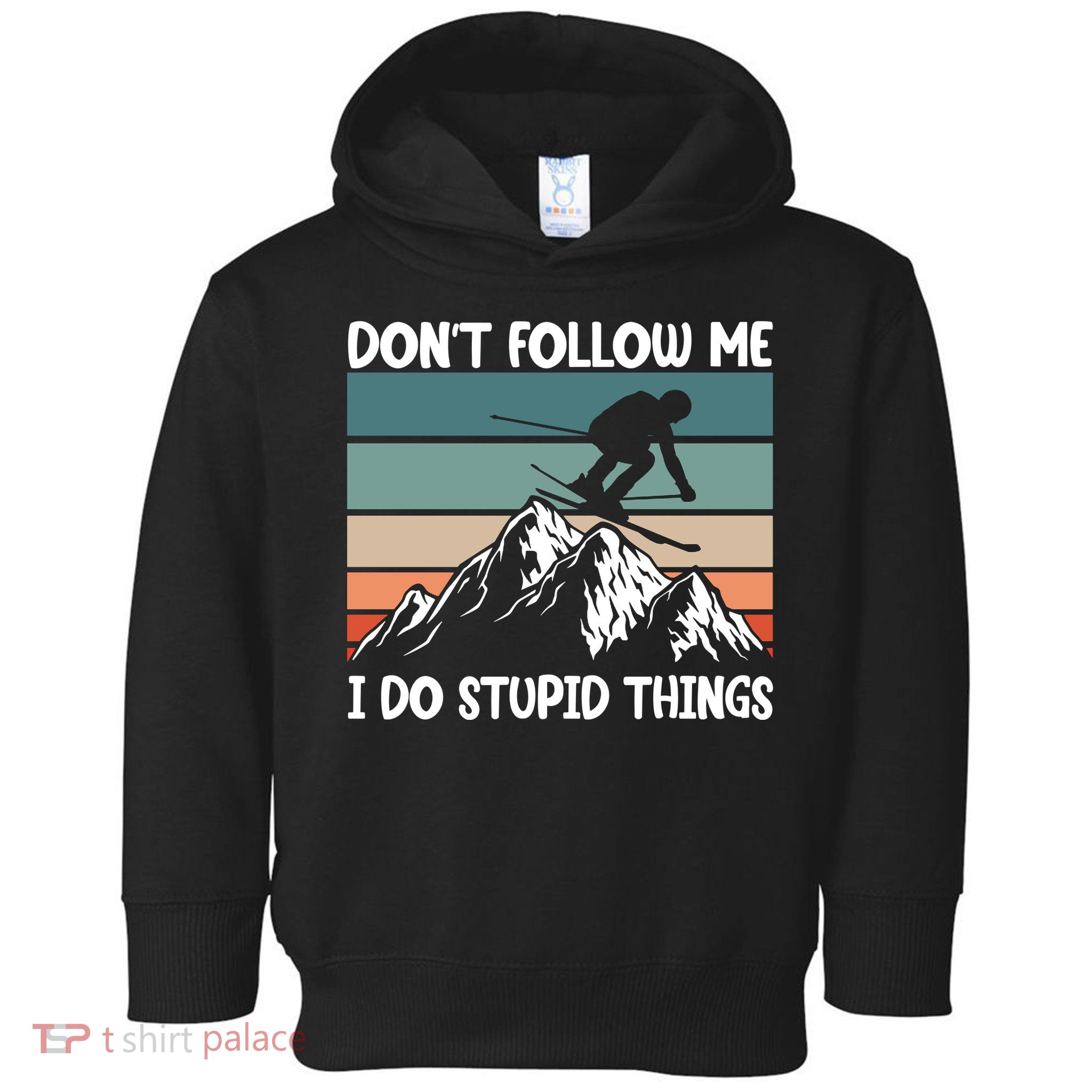 Don't Follow Me I Do Stupid Things Funny Skiing Toddler Hoodie