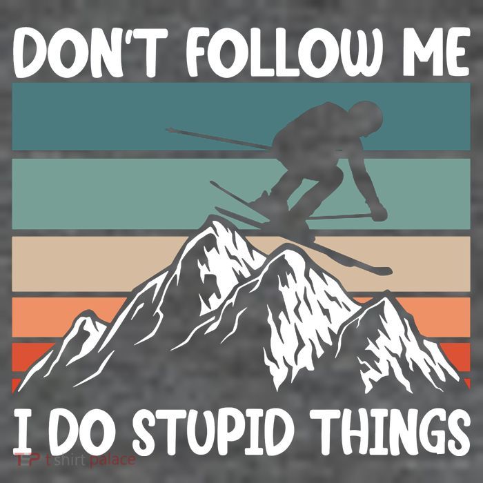 Don't Follow Me I Do Stupid Things Funny Skiing Tall T-Shirt