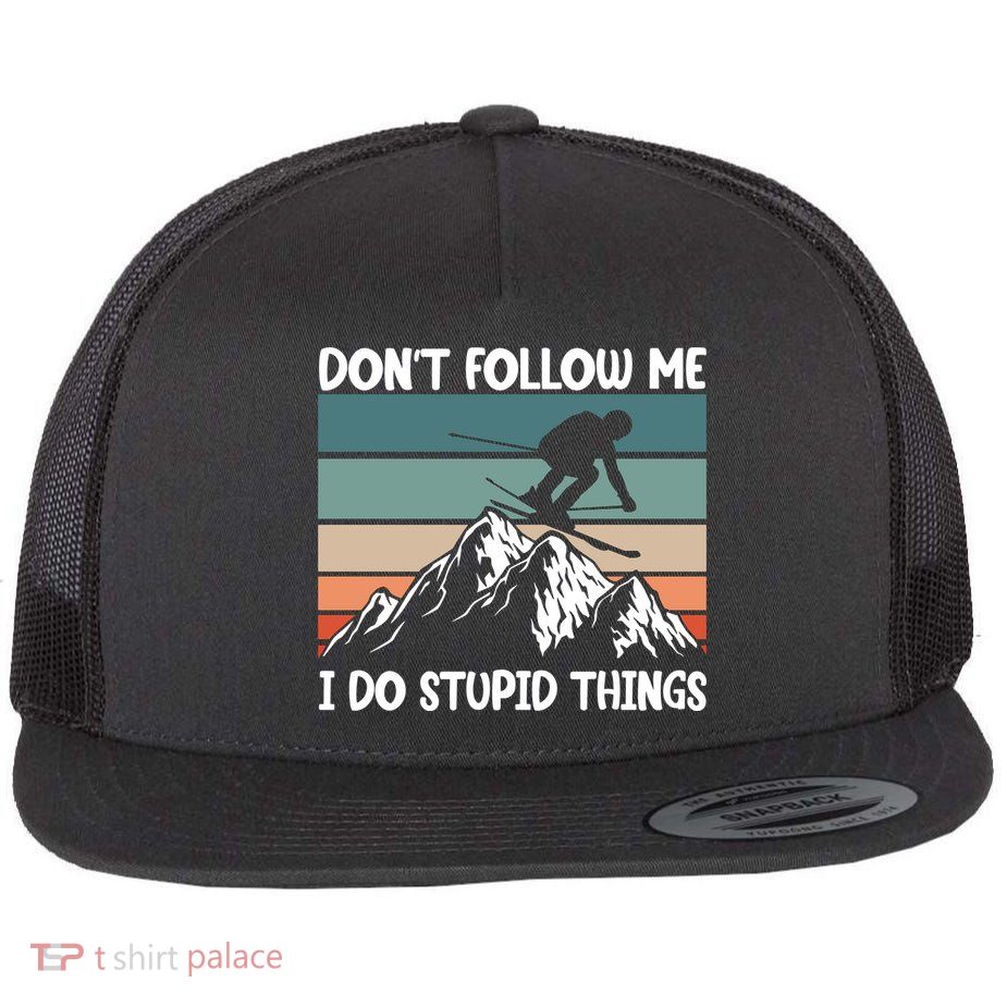 Don't Follow Me I Do Stupid Things Funny Skiing Flat Bill Trucker Hat