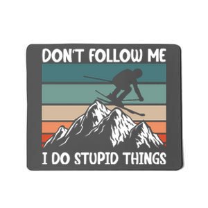 Don't Follow Me I Do Stupid Things Funny Skiing Mousepad