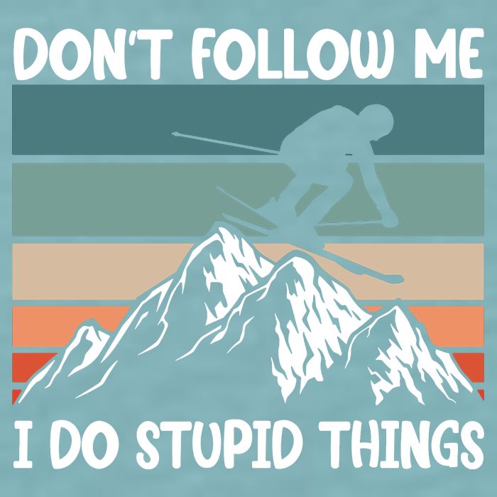 Don't Follow Me I Do Stupid Things Funny Skiing Sueded Cloud Jersey T-Shirt