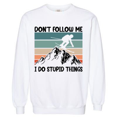 Don't Follow Me I Do Stupid Things Funny Skiing Garment-Dyed Sweatshirt