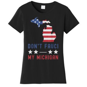 Don't Fauci My Michigan USA Flag American Patriot Funny Women's T-Shirt