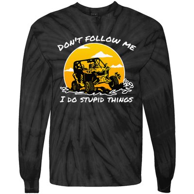 DonT Follow Me I Do Stupid Things Classic Utv Car Driver Tie-Dye Long Sleeve Shirt