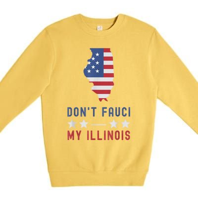 Don't Fauci My Illinois USA Flag American Patriot Funny Premium Crewneck Sweatshirt