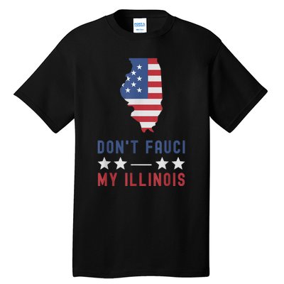 Don't Fauci My Illinois USA Flag American Patriot Funny Tall T-Shirt