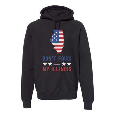 Don't Fauci My Illinois USA Flag American Patriot Funny Premium Hoodie