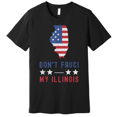 Don't Fauci My Illinois USA Flag American Patriot Funny Premium T-Shirt