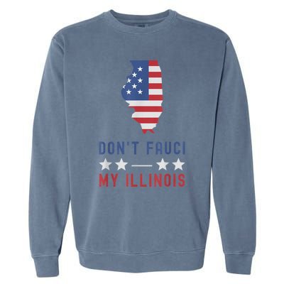 Don't Fauci My Illinois USA Flag American Patriot Funny Garment-Dyed Sweatshirt