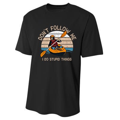 DonT Follow Me I Do Stupid Things Kayaking Kayak Gift Performance Sprint T-Shirt