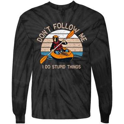 DonT Follow Me I Do Stupid Things Kayaking Kayak Gift Tie-Dye Long Sleeve Shirt