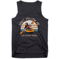 DonT Follow Me I Do Stupid Things Kayaking Kayak Gift Tank Top