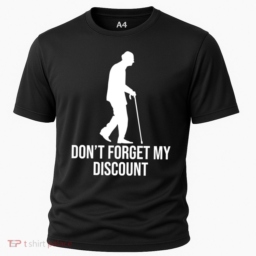 Dont Forget My Discount Funny Old People Performance Shirt