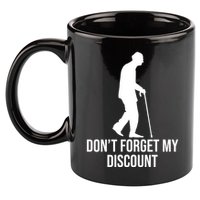 Dont Forget My Discount Funny Old People 11oz C Handle Ceramic Mug
