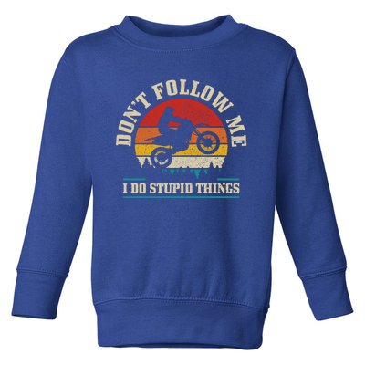 Don't Follow Me Do Stupid Things Funny Motocross Dirt Bike Gift Toddler Sweatshirt