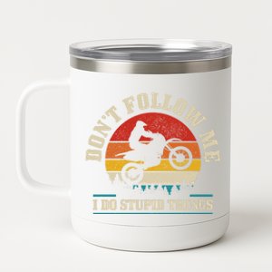 Don't Follow Me Do Stupid Things Funny Motocross Dirt Bike Gift 12 oz Stainless Steel Tumbler Cup