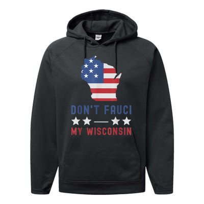 Don't Fauci My Wisconsin USA Flag American Patriot Funny Performance Fleece Hoodie